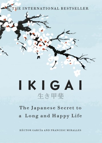 Ikigai
The Japanese secret to a long and happy life

Héctor García Francesc Miralles